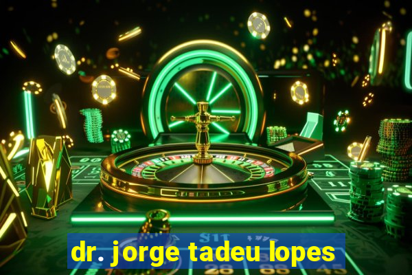 dr. jorge tadeu lopes