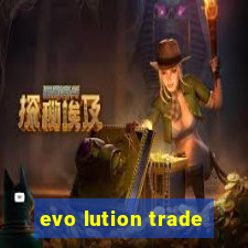 evo lution trade