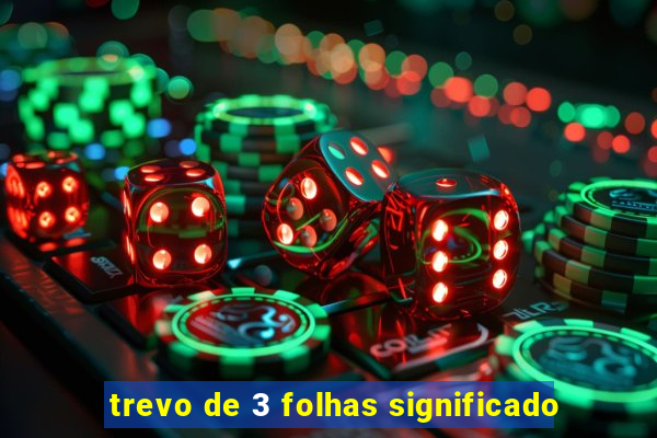 trevo de 3 folhas significado