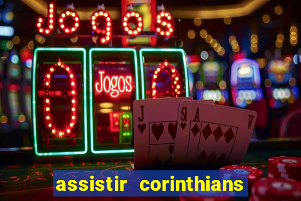 assistir corinthians ao vivo multicanais