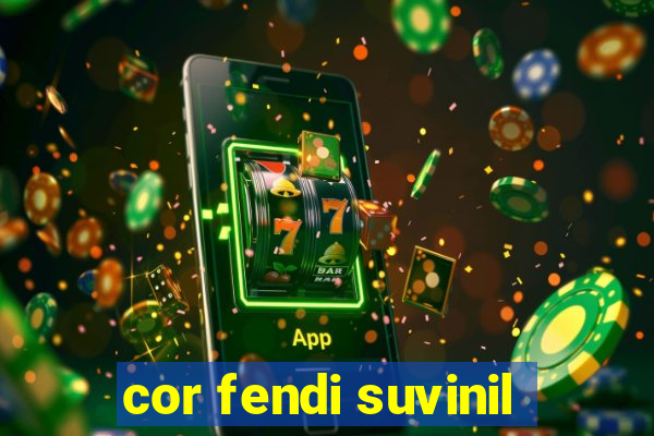 cor fendi suvinil