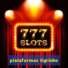 plataformas tigrinho