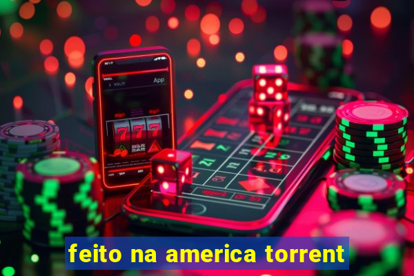 feito na america torrent