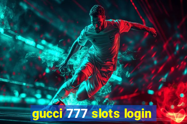 gucci 777 slots login