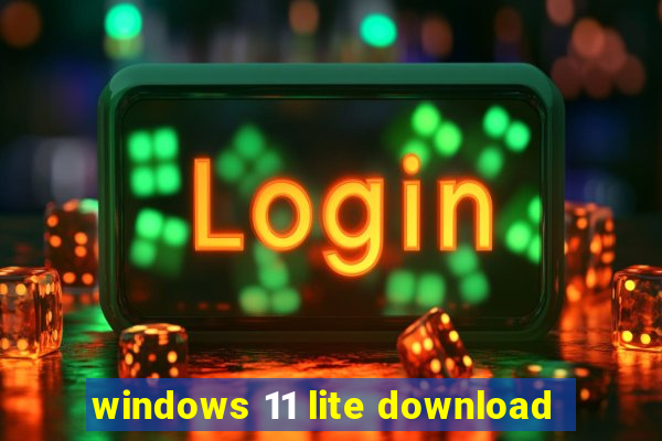 windows 11 lite download