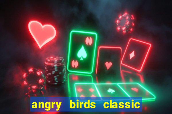 angry birds classic 1.0.0 apk