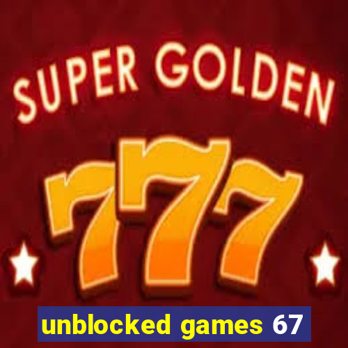 unblocked games 67