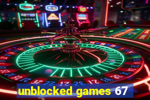 unblocked games 67