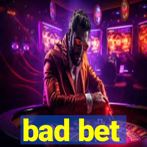 bad bet