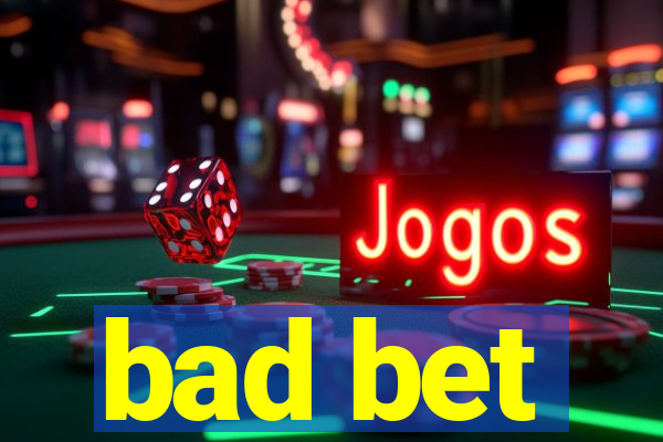 bad bet