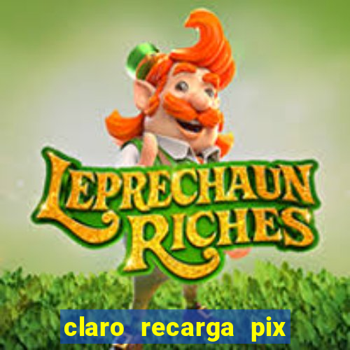 claro recarga pix $10 reais