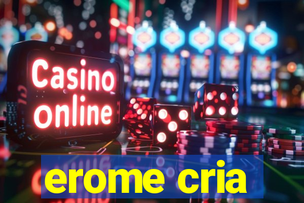 erome cria