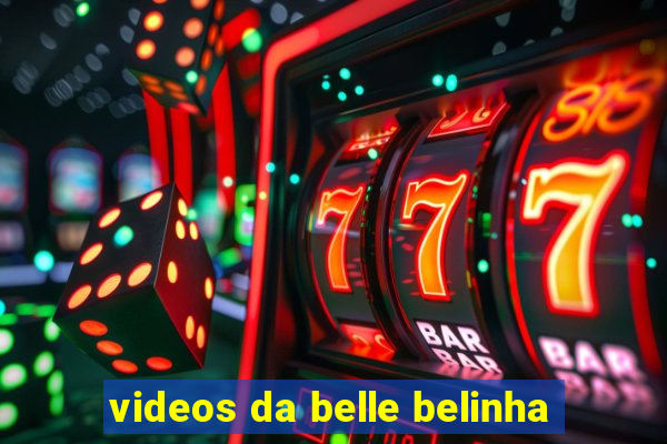 videos da belle belinha