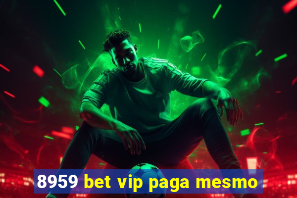 8959 bet vip paga mesmo