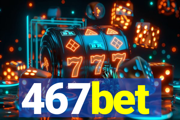 467bet