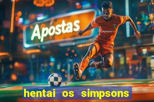 hentai os simpsons futebol e cerveja