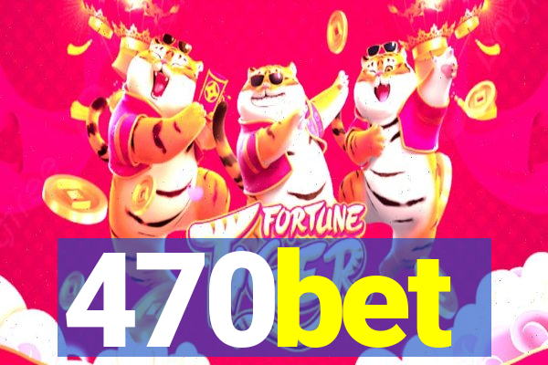 470bet