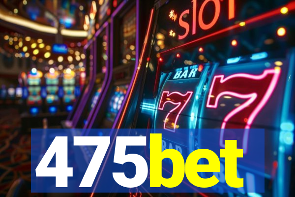 475bet