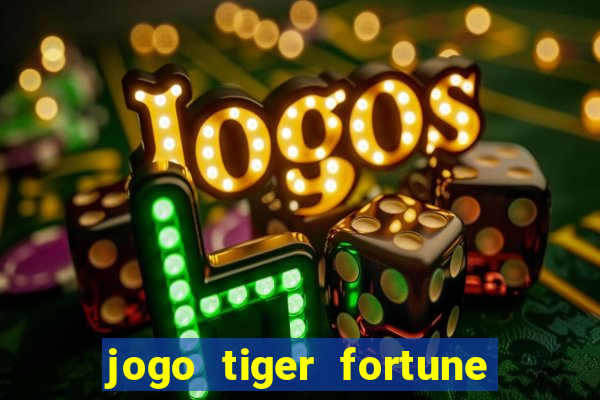 jogo tiger fortune paga mesmo