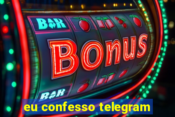 eu confesso telegram