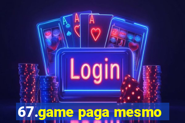 67.game paga mesmo