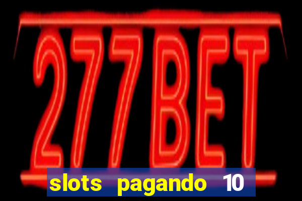 slots pagando 10 no cadastro