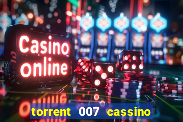 torrent 007 cassino royale legendado