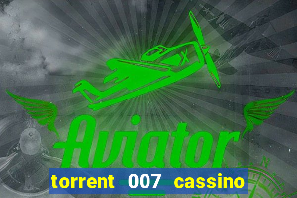 torrent 007 cassino royale legendado