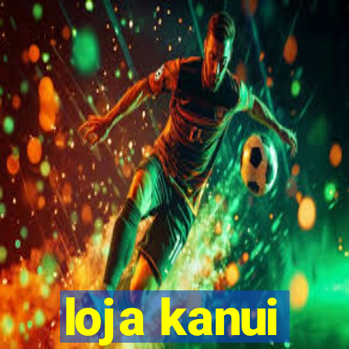 loja kanui