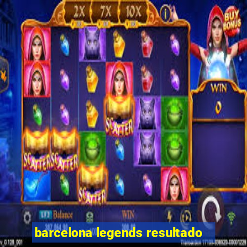 barcelona legends resultado