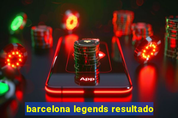 barcelona legends resultado