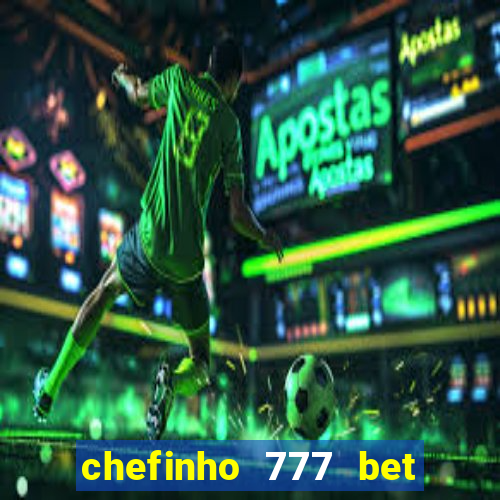 chefinho 777 bet é confiável