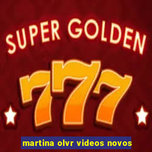 martina olvr videos novos