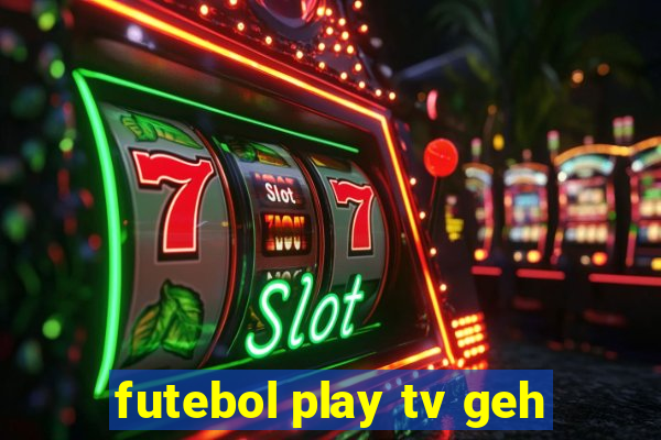 futebol play tv geh