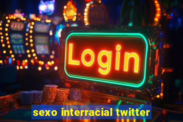 sexo interracial twitter