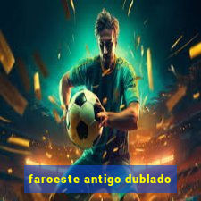 faroeste antigo dublado