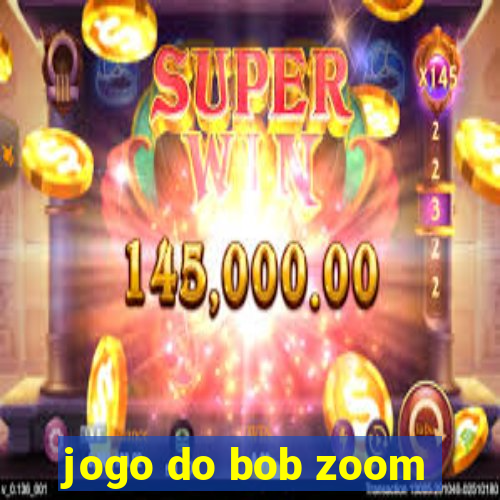 jogo do bob zoom