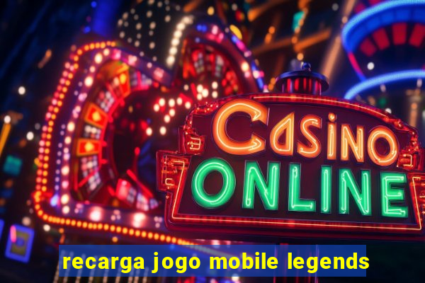 recarga jogo mobile legends