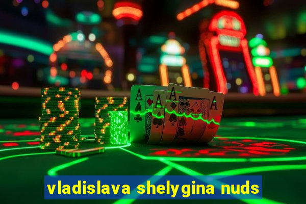 vladislava shelygina nuds