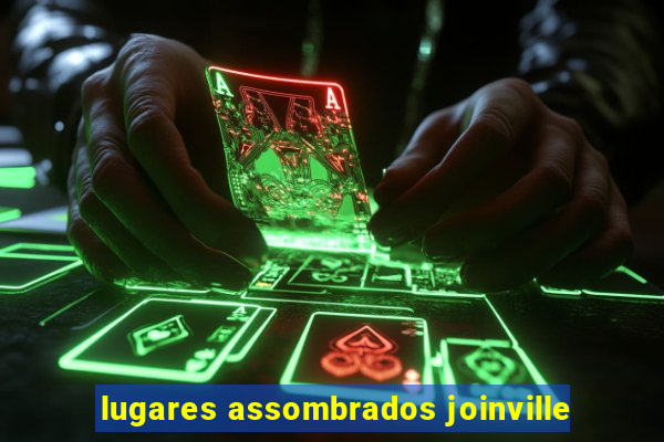 lugares assombrados joinville