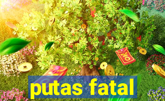 putas fatal