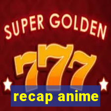 recap anime