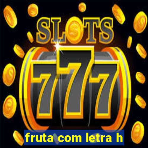 fruta com letra h