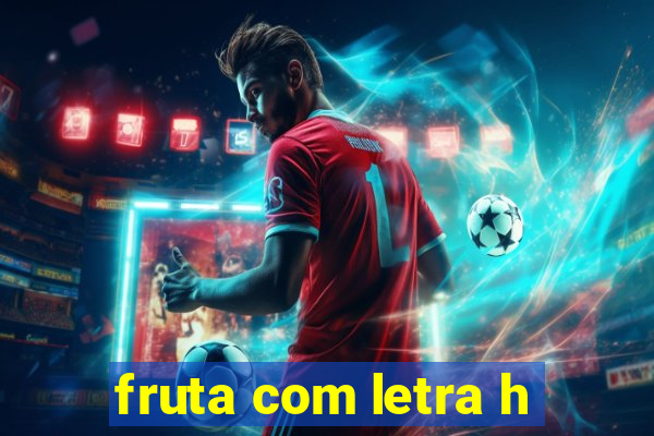 fruta com letra h