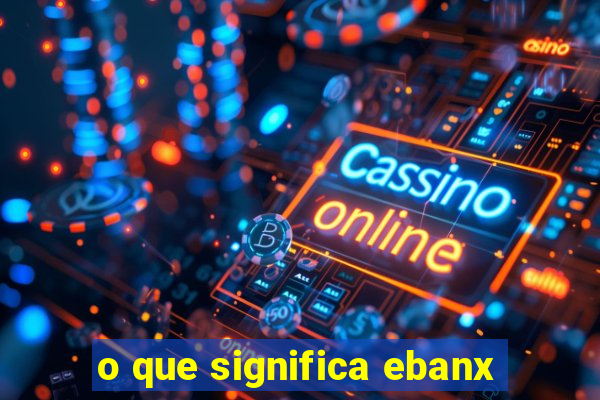 o que significa ebanx