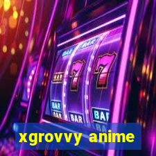 xgrovvy anime