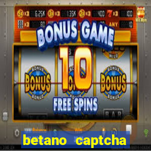 betano captcha security check