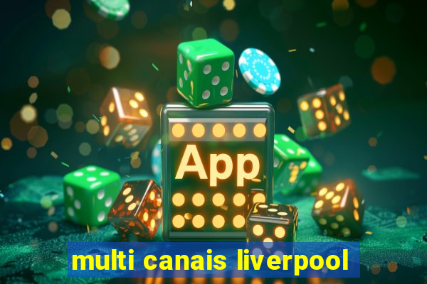 multi canais liverpool