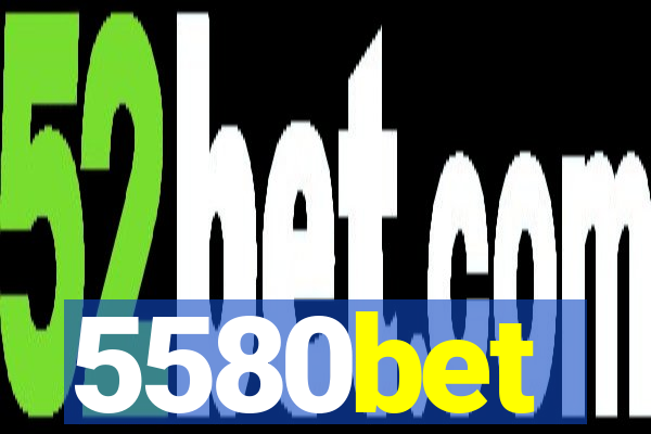 5580bet