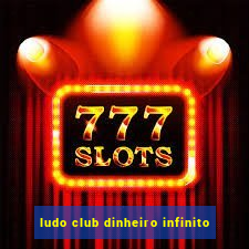 ludo club dinheiro infinito